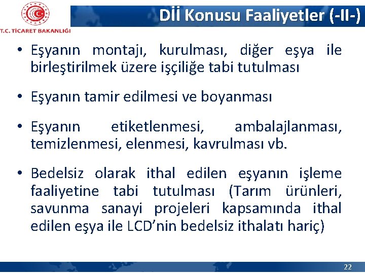 Dİİ Konusu Faaliyetler (-II-) • Eşyanın montajı, kurulması, diğer eşya ile birleştirilmek üzere işçiliğe