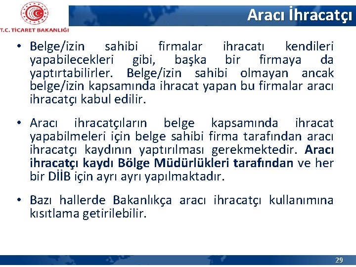 Aracı İhracatçı • Belge/izin sahibi firmalar ihracatı kendileri yapabilecekleri gibi, başka bir firmaya da