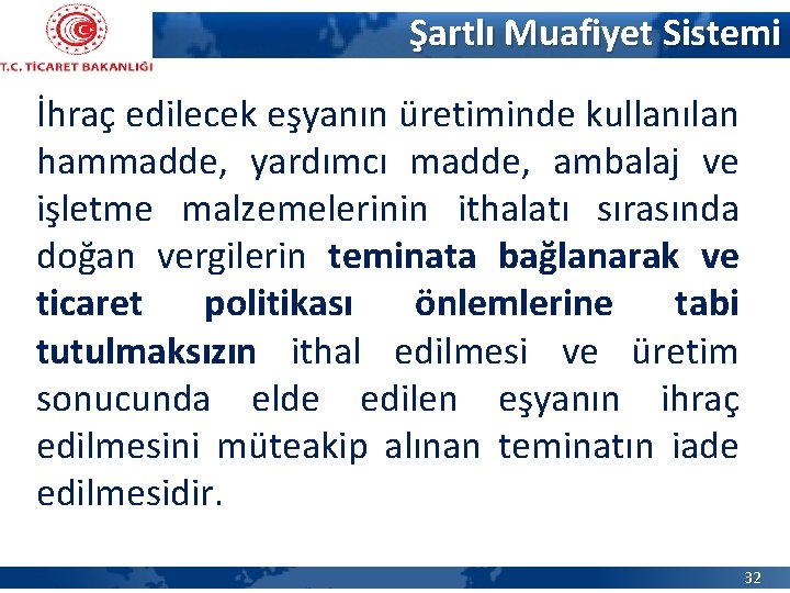 Şartlı Muafiyet Sistemi İhraç edilecek eşyanın üretiminde kullanılan hammadde, yardımcı madde, ambalaj ve işletme