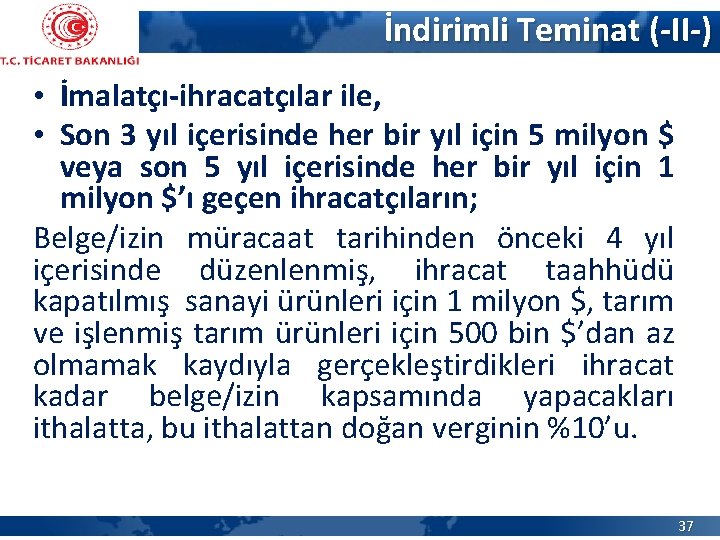 İndirimli Teminat (-II-) • İmalatçı-ihracatçılar ile, • Son 3 yıl içerisinde her bir yıl