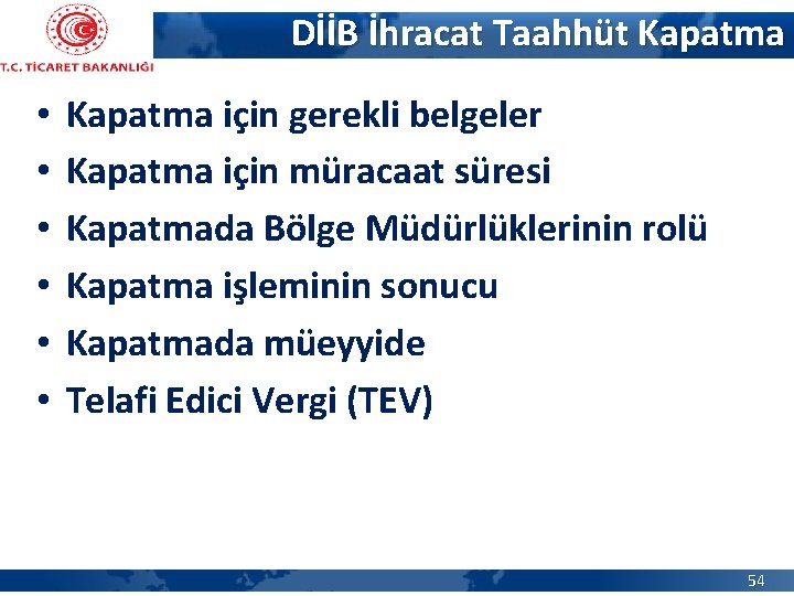 DİİB İhracat Taahhüt Kapatma • • • Kapatma için gerekli belgeler Kapatma için müracaat