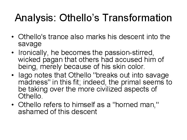 Analysis: Othello’s Transformation • Othello's trance also marks his descent into the savage •