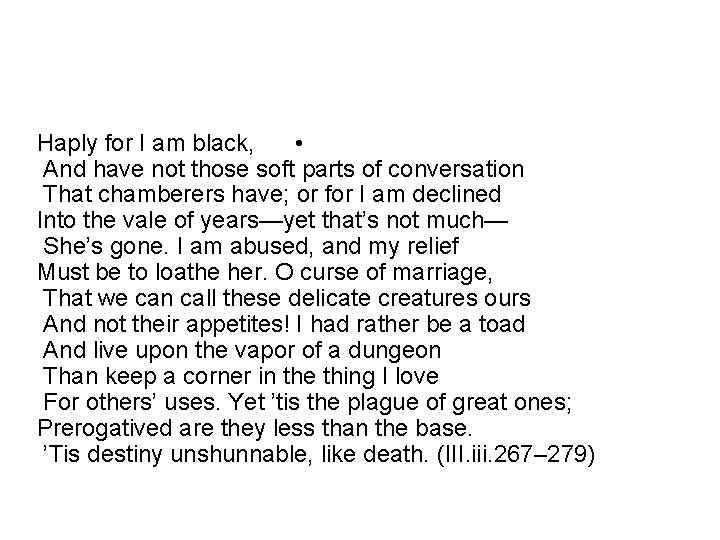 Haply for I am black, • And have not those soft parts of conversation