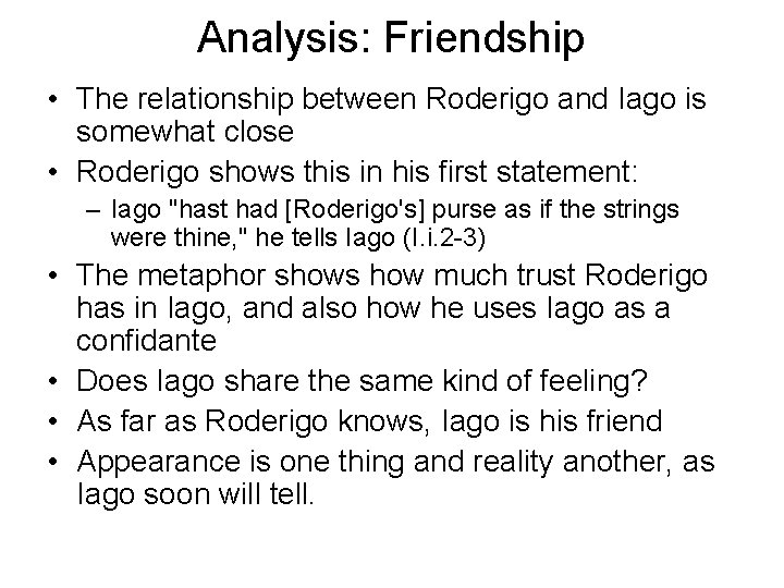 Analysis: Friendship • The relationship between Roderigo and Iago is somewhat close • Roderigo