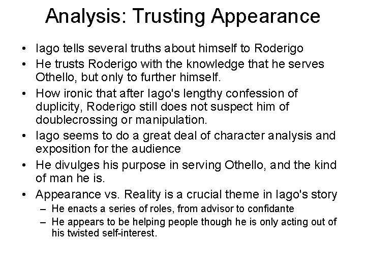 Analysis: Trusting Appearance • Iago tells several truths about himself to Roderigo • He