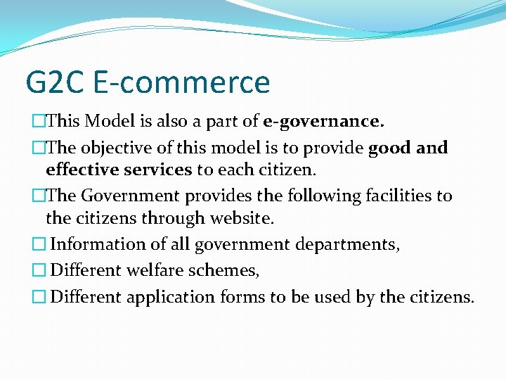 G 2 C E-commerce �This Model is also a part of e-governance. �The objective