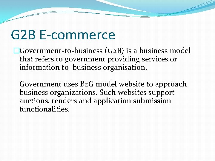 G 2 B E-commerce �Government-to-business (G 2 B) is a business model that refers