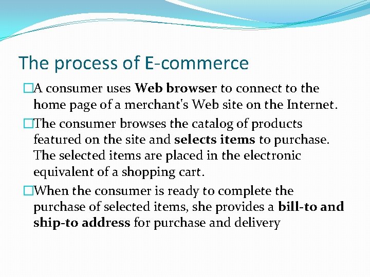 The process of E-commerce �A consumer uses Web browser to connect to the home