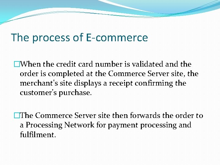 The process of E-commerce �When the credit card number is validated and the order