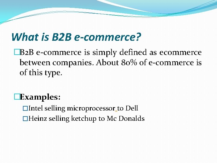 What is B 2 B e-commerce? �B 2 B e-commerce is simply defined as