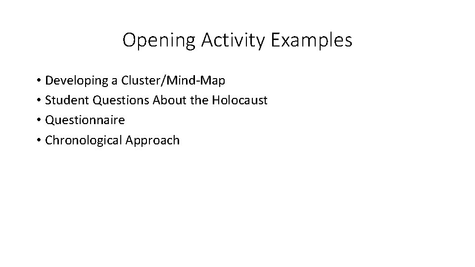 Opening Activity Examples • Developing a Cluster/Mind-Map • Student Questions About the Holocaust •