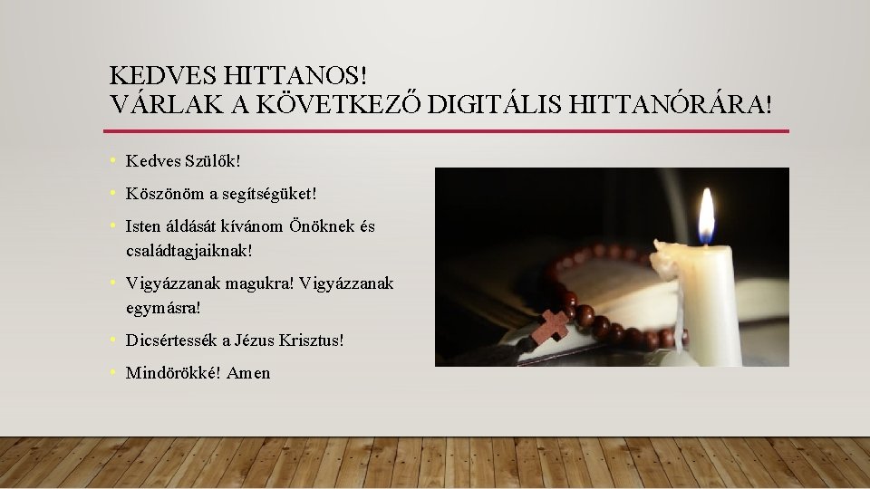 KEDVES HITTANOS! VÁRLAK A KÖVETKEZŐ DIGITÁLIS HITTANÓRÁRA! • Kedves Szülők! • Köszönöm a segítségüket!