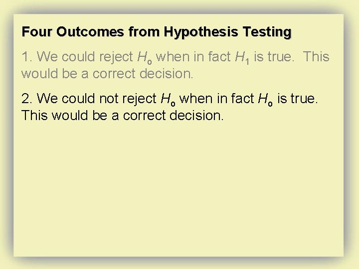 Four Outcomes from Hypothesis Testing 1. We could reject Ho when in fact H