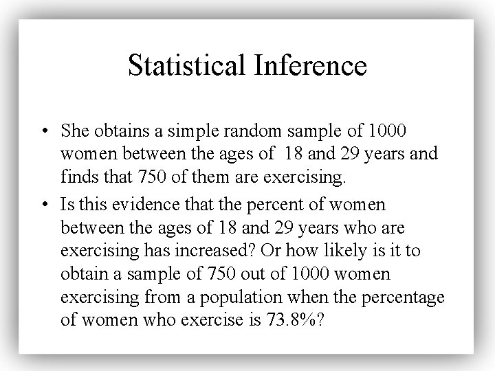 Statistical Inference • She obtains a simple random sample of 1000 women between the