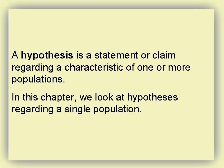 A hypothesis is a statement or claim regarding a characteristic of one or more