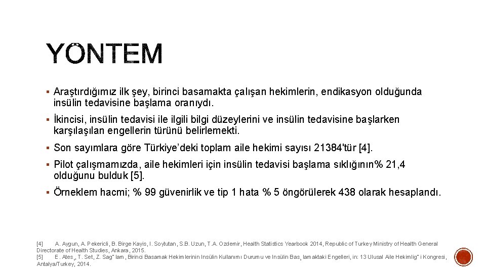 § Araştırdığımız ilk şey, birinci basamakta çalışan hekimlerin, endikasyon olduğunda insülin tedavisine başlama oranıydı.