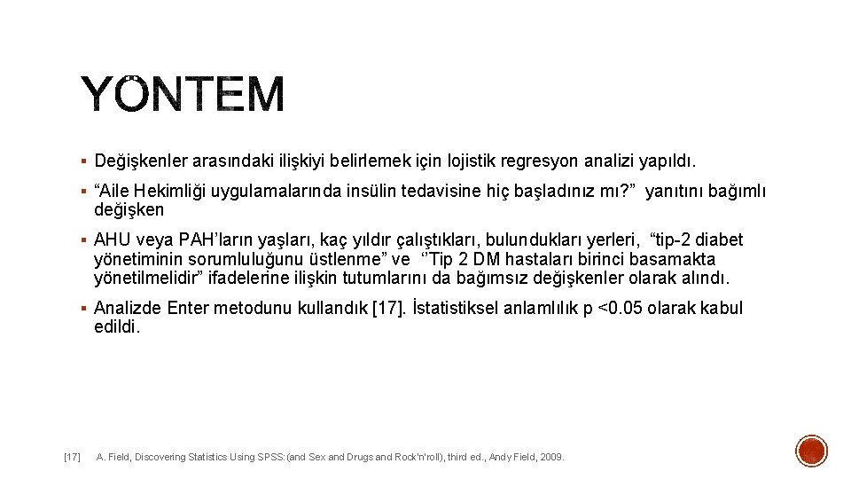 § Değişkenler arasındaki ilişkiyi belirlemek için lojistik regresyon analizi yapıldı. § “Aile Hekimliği uygulamalarında