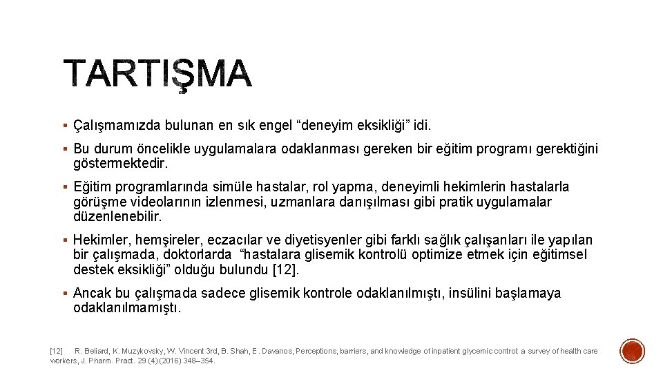 § Çalışmamızda bulunan en sık engel “deneyim eksikliği” idi. § Bu durum öncelikle uygulamalara