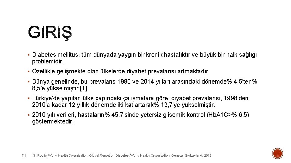 § Diabetes mellitus, tüm dünyada yaygın bir kronik hastalıktır ve büyük bir halk sağlığı