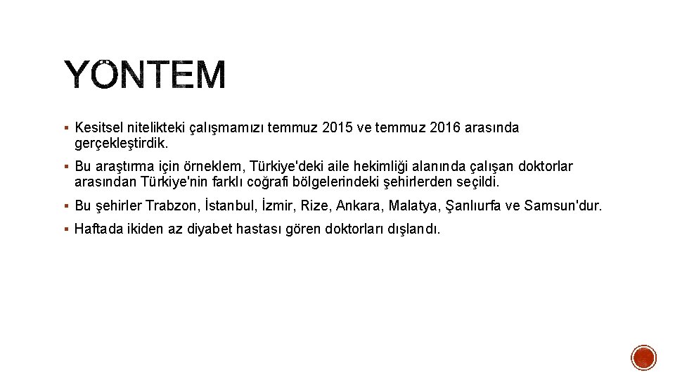 § Kesitsel nitelikteki çalışmamızı temmuz 2015 ve temmuz 2016 arasında gerçekleştirdik. § Bu araştırma