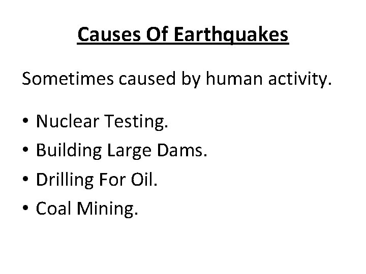 Causes Of Earthquakes Sometimes caused by human activity. • • Nuclear Testing. Building Large