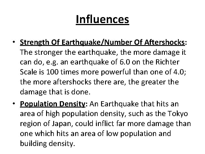 Influences • Strength Of Earthquake/Number Of Aftershocks: The stronger the earthquake, the more damage