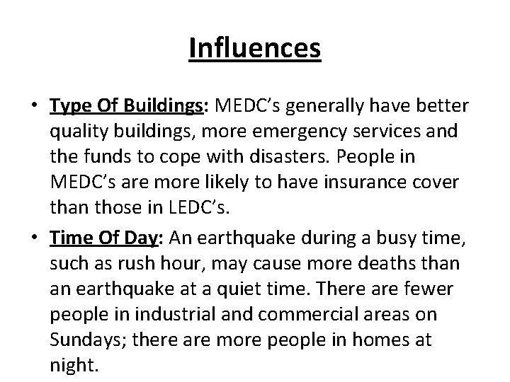 Influences • Type Of Buildings: MEDC’s generally have better quality buildings, more emergency services