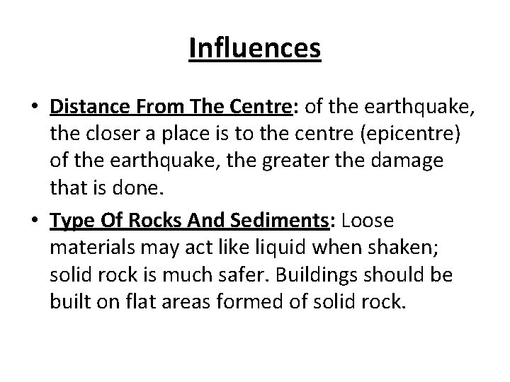 Influences • Distance From The Centre: of the earthquake, the closer a place is