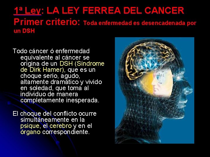 1ª Ley: LA LEY FERREA DEL CANCER Primer criterio: Toda enfermedad es desencadenada por