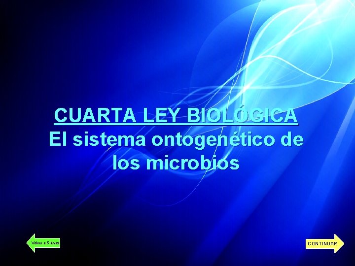 CUARTA LEY BIOLÓGICA El sistema ontogenético de los microbios Volver a 5 leyes CONTINUAR