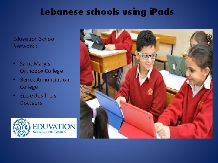 Lebanese schools using i. Pads Eduvation School Network : • Saint Mary’s Orthodox College Lebanese schools using i. Pads Eduvation School Network : • Saint Mary’s Orthodox College
