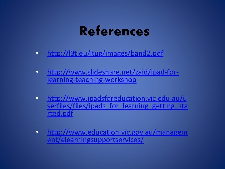 References • http: //l 3 t. eu/itug/images/band 2. pdf • http: //www. slideshare. net/zaid/ipad-forlearning-teaching-workshop