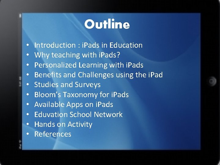 Outline • • • Introduction : i. Pads in Education Why teaching with i.