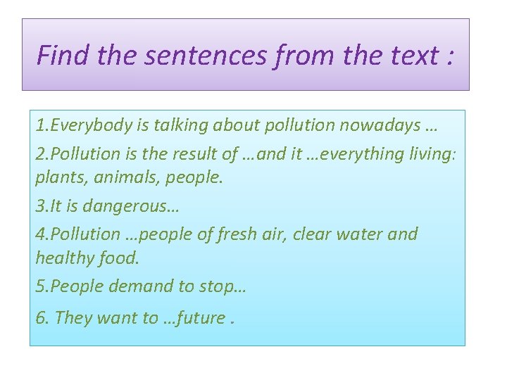 Find the sentences from the text : 1. Everybody is talking about pollution nowadays