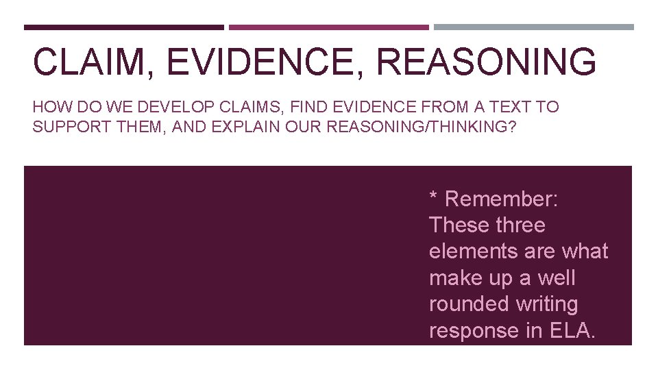 CLAIM, EVIDENCE, REASONING HOW DO WE DEVELOP CLAIMS, FIND EVIDENCE FROM A TEXT TO