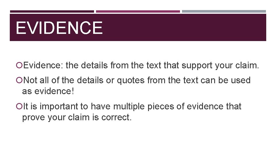 EVIDENCE Evidence: the details from the text that support your claim. Not all of