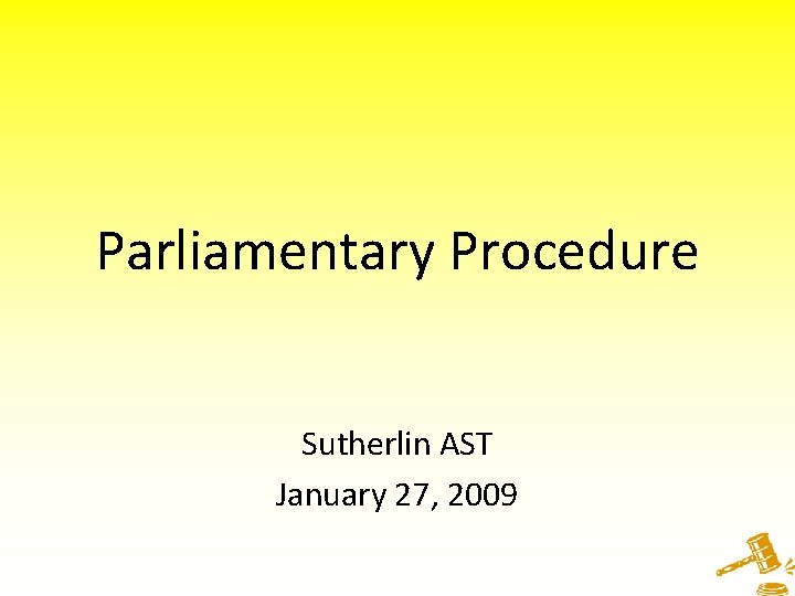Parliamentary Procedure Sutherlin AST January 27, 2009 