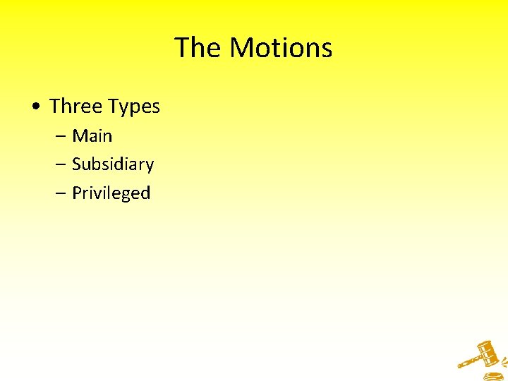 The Motions • Three Types – Main – Subsidiary – Privileged 