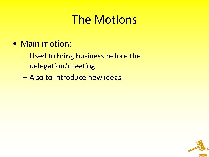 The Motions • Main motion: – Used to bring business before the delegation/meeting –