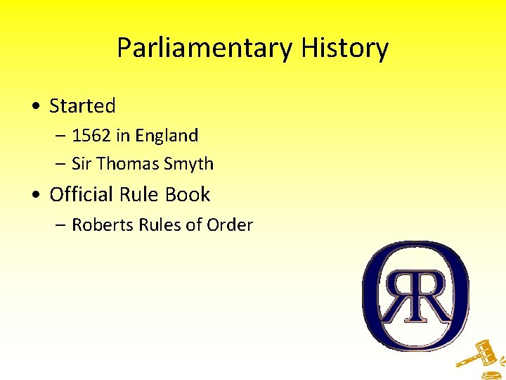 Parliamentary History • Started – 1562 in England – Sir Thomas Smyth • Official