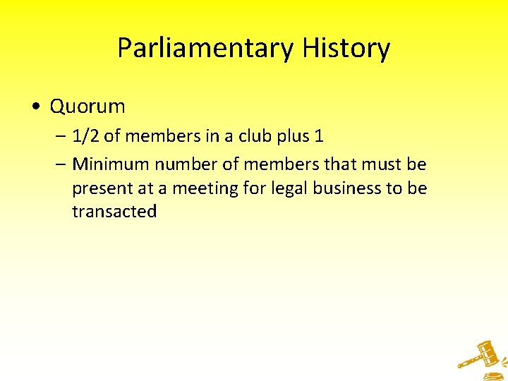 Parliamentary History • Quorum – 1/2 of members in a club plus 1 –