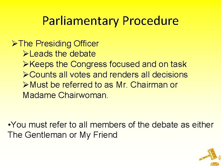 Parliamentary Procedure ØThe Presiding Officer ØLeads the debate ØKeeps the Congress focused and on