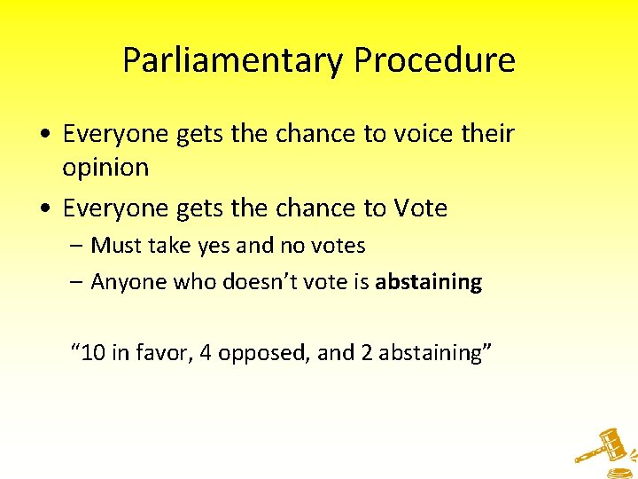 Parliamentary Procedure • Everyone gets the chance to voice their opinion • Everyone gets