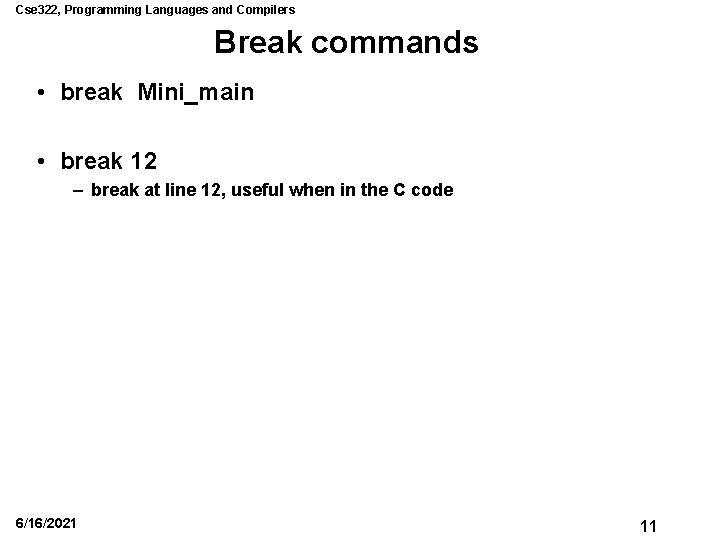 Cse 322, Programming Languages and Compilers Break commands • break Mini_main • break 12 Cse 322, Programming Languages and Compilers Break commands • break Mini_main • break 12