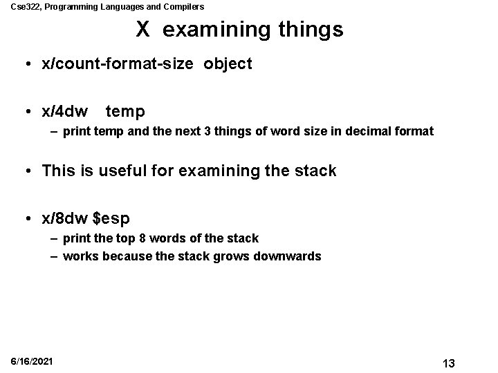 Cse 322, Programming Languages and Compilers X examining things • x/count-format-size object • x/4 Cse 322, Programming Languages and Compilers X examining things • x/count-format-size object • x/4