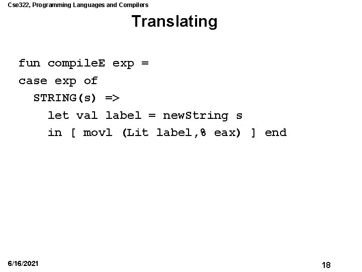 Cse 322, Programming Languages and Compilers Translating fun compile. E exp = case exp Cse 322, Programming Languages and Compilers Translating fun compile. E exp = case exp