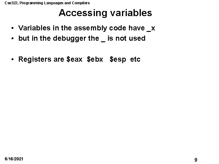 Cse 322, Programming Languages and Compilers Accessing variables • Variables in the assembly code Cse 322, Programming Languages and Compilers Accessing variables • Variables in the assembly code