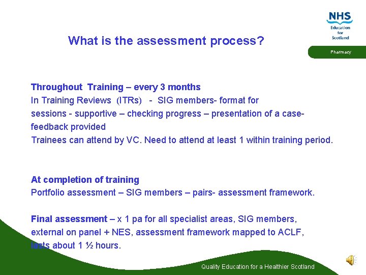 What is the assessment process? Pharmacy Throughout Training – every 3 months In Training