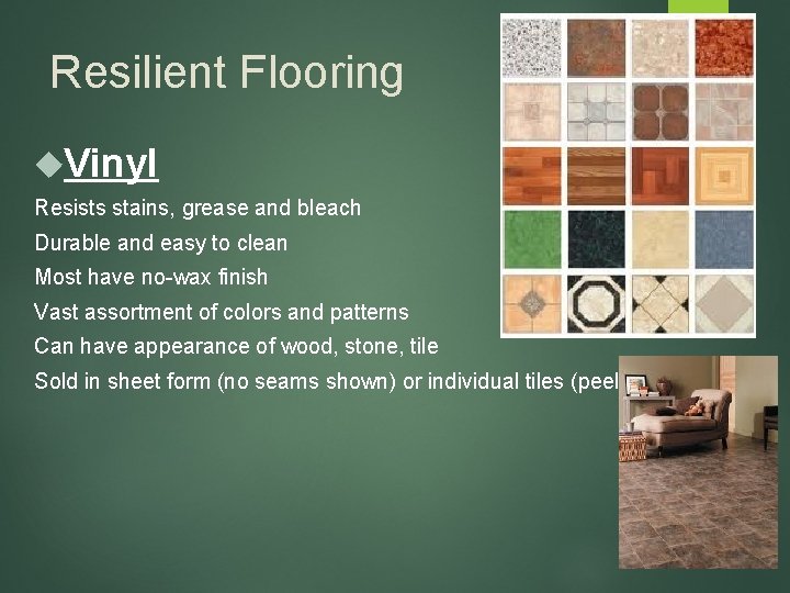 Resilient Flooring Vinyl Resists stains, grease and bleach Durable and easy to clean Most