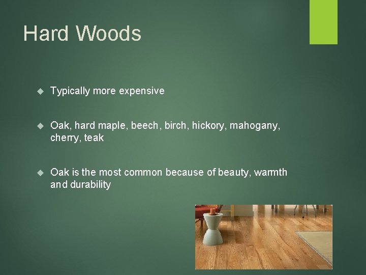 Hard Woods Typically more expensive Oak, hard maple, beech, birch, hickory, mahogany, cherry, teak
